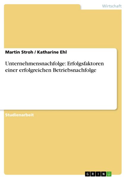 Produktbild: Unternehmensnachfolge: Erfolgsfaktoren einer erfolgreichen Betriebsnachfolge