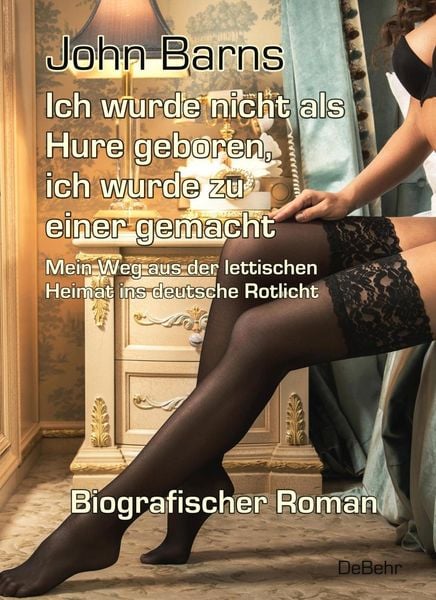 Produktbild: Ich wurde nicht als Hure geboren, ich wurde zu einer gemacht - Mein Weg aus der lettischen Heimat ins deutsche Rotlicht - Biografischer Roman