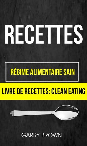 Produktbild: Recettes: R&eacute;gime alimentaire sain (Livre De Recettes: Clean Eating)