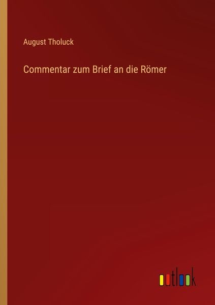 Commentar zum Brief an die Römer, Taschenbuch von August Tholuck, Outlook, 9783368020262
