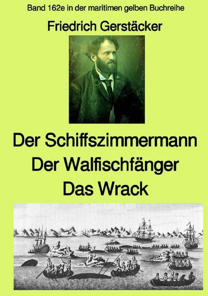 Produktbild: maritime gelbe Reihe bei J&uuml;rgen Ruszkowski / Der Schiffszimmermann und Der Walfischf&auml;nger und Das Wrack Drei Erz&auml;hlungen aus der Seefahrt des 19. Jahrhunderts - Band 162e in der maritimen gelben Buchreihe bei J&uuml;rgen Ruszkowski - Farbe
