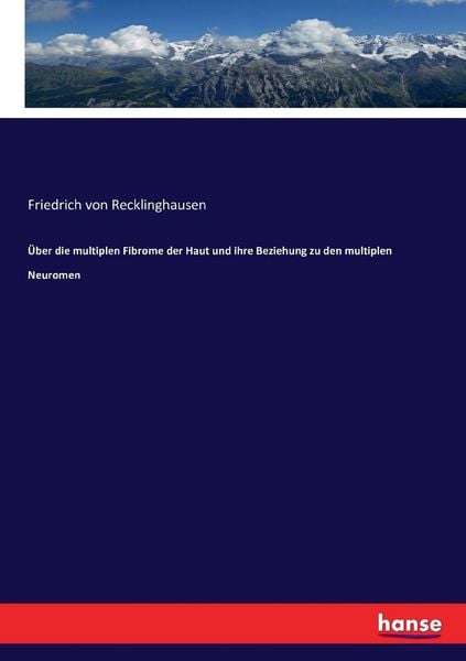 Produktbild: &Uuml;ber die multiplen Fibrome der Haut und ihre Beziehung zu den multiplen Neuromen