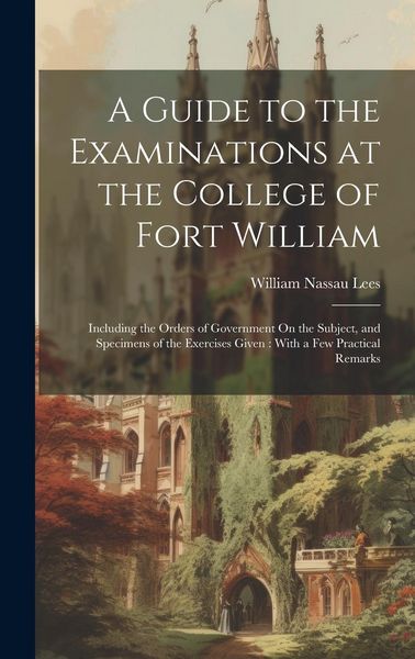 Produktbild: A Guide to the Examinations at the College of Fort William: Including the Orders of Government On the Subject, and Specimens of the Exercises Given: W