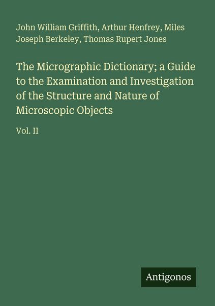 Produktbild: The Micrographic Dictionary; a Guide to the Examination and Investigation of the Structure and Nature of Microscopic Objects