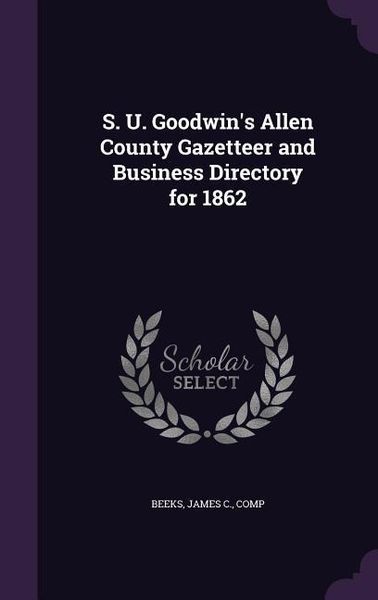Produktbild: S. U. Goodwin's Allen County Gazetteer and Business Directory for 1862