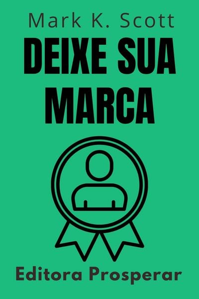 Produktbild: Deixe Sua Marca - Como Criar Uma Mensagem Memor&aacute;vel Para Qualquer Audi&ecirc;ncia (Cole&ccedil;&atilde;o Liberdade Financeira, #10)