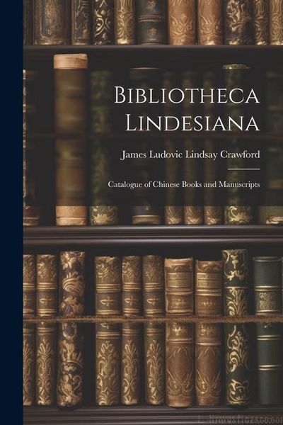 Produktbild: Bibliotheca Lindesiana: Catalogue of Chinese Books and Manuscripts