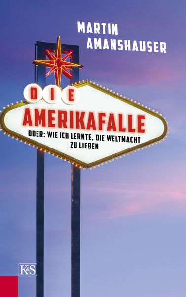 Die Amerikafalle, Gebundene Ausgabe von Martin Amanshauser, Kremayr & Scheriau, 9783218011112