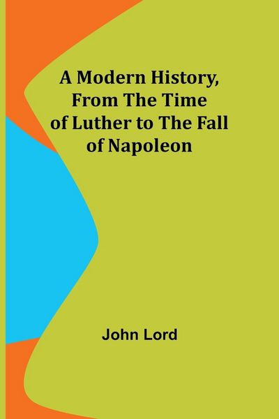 Produktbild: A Modern History, From the Time of Luther to the Fall of Napoleon