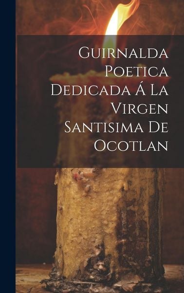 Produktbild: Guirnalda Poetica Dedicada &Aacute; La Virgen Santisima De Ocotlan