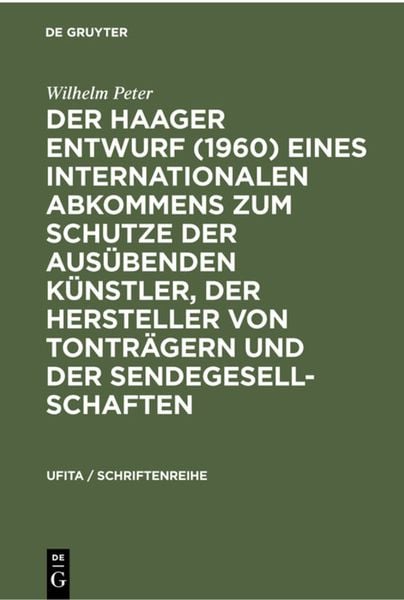 Produktbild: Der Haager Entwurf (1960) eines Internationalen Abkommens zum Schutze der Aus&uuml;benden K&uuml;nstler, der Hersteller von Tontr&auml;gern und der Sendegesellschaft
