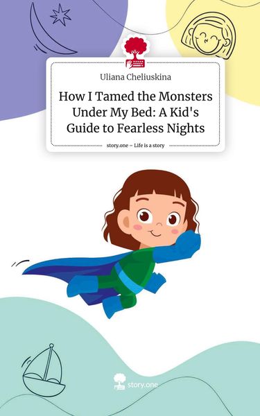 Produktbild: How I Tamed the Monsters Under My Bed: A Kid's Guide to Fearless Nights. Life is a Story - story.one