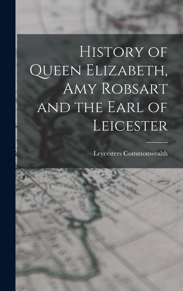 Produktbild: History of Queen Elizabeth, Amy Robsart and the Earl of Leicester