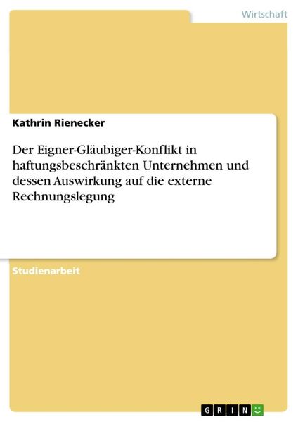 Der Eigner-Gläubiger-Konflikt in haftungsbeschränkten Unternehmen und dessen Auswirkung auf die externe Rechnungslegung, Taschenbuch von Kathrin