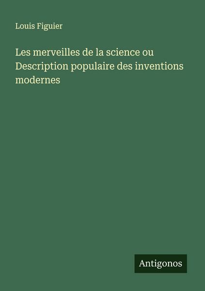 Produktbild: Les merveilles de la science ou Description populaire des inventions modernes