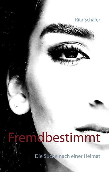 Fremdbestimmt, Taschenbuch von Rita Schäfer, BoD – Books on Demand, 978-3-7412-9041-1