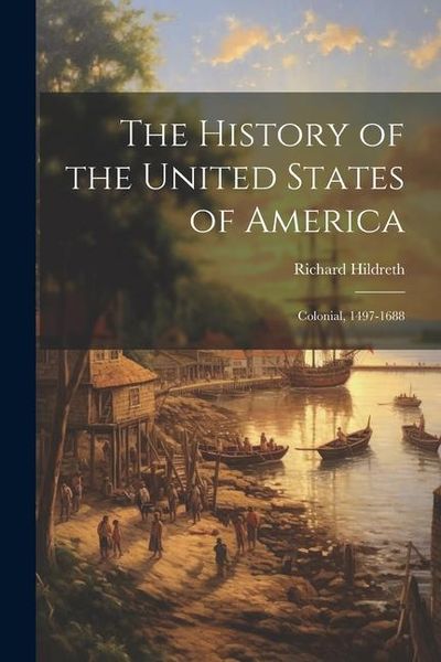 Produktbild: The History of the United States of America: Colonial, 1497-1688