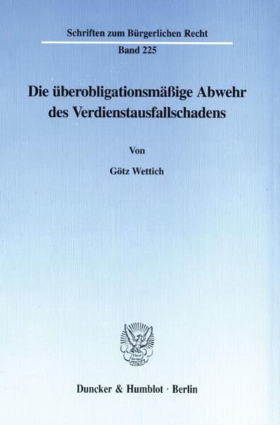 Die überobligationsmäßige Abwehr des Verdienstausfallschadens., Taschenbuch von Götz Wettich, Duncker & Humblot, 9783428095476