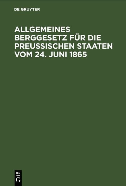 Produktbild: Allgemeines Berggesetz f&uuml;r die Preu&szlig;ischen Staaten vom 24. Juni 1865