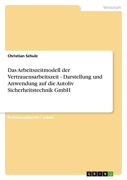 Das Arbeitszeitmodell der Vertrauensarbeitszeit - Darstellung und Anwendung auf die Autoliv Sicherheitstechnik GmbH, Taschenbuch von Christian Schulz,