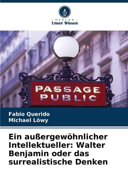 Produktbild: Ein au&szlig;ergew&ouml;hnlicher Intellektueller: Walter Benjamin oder das surrealistische Denken