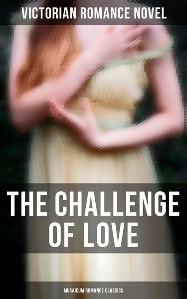 Produktbild: The Challenge of Love (Musaicum Romance Classics)