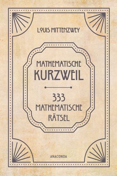Mathematische Kurzweil. 333 mathematische Rätsel, Gebundene Ausgabe von Louis Mittenzwey, Anaconda, 978-3-7306-1485-3