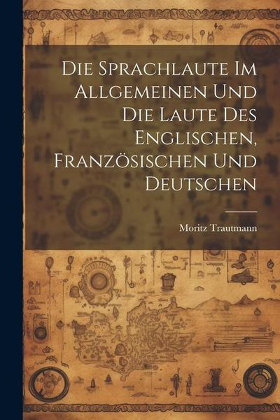 Produktbild: Die Sprachlaute im Allgemeinen und die Laute des Englischen, Franz&ouml;sischen und Deutschen