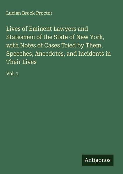 Produktbild: Lives of Eminent Lawyers and Statesmen of the State of New York, with Notes of Cases Tried by Them, Speeches, Anecdotes, and Incidents in Their Lives