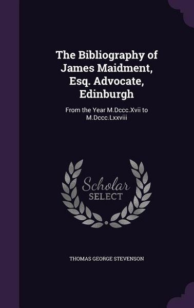 Produktbild: The Bibliography of James Maidment, Esq. Advocate, Edinburgh