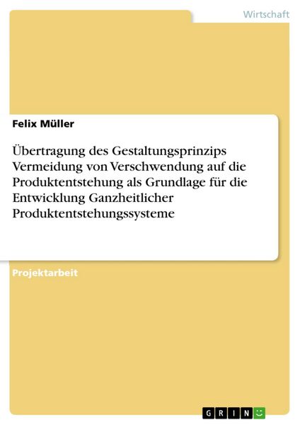 Produktbild: &Uuml;bertragung des Gestaltungsprinzips Vermeidung von Verschwendung auf die Produktentstehung als Grundlage f&uuml;r die Entwicklung Ganzheitlicher Produktent