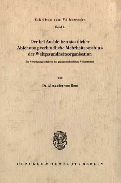 Der bei Ausbleiben staatlicher Ablehnung verbindliche Mehrheitsbeschluß der Weltgesundheitsorganisation., Taschenbuch von Alexander Rom, Duncker &