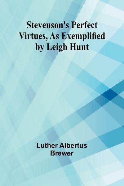 Produktbild: Stevenson's Perfect Virtues, as Exemplified by Leigh Hunt