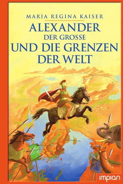 Alexander der Große und die Grenzen der Welt, Gebundene Ausgabe von Maria Regina Kaiser, Impian, 978-3-96269-076-2