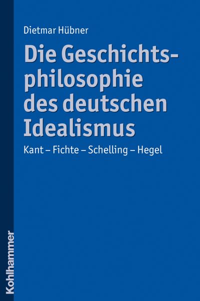 Die Geschichtsphilosophie des deutschen Idealismus