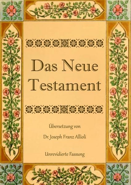 Produktbild: Das Neue Testament. Aus der Vulgata mit Bezug auf den Grundtext neu &uuml;bersetzt, von Dr. Joseph Franz Allioli.