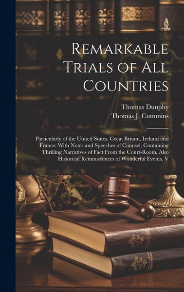 Produktbild: Remarkable Trials of All Countries: Particularly of the United States, Great Britain, Ireland and France: With Notes and Speeches of Counsel. Containi