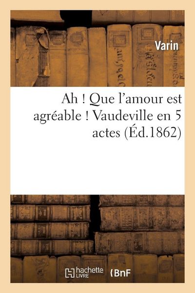 Produktbild: Ah ! Que l'amour est agr&eacute;able ! Vaudeville en 5 actes