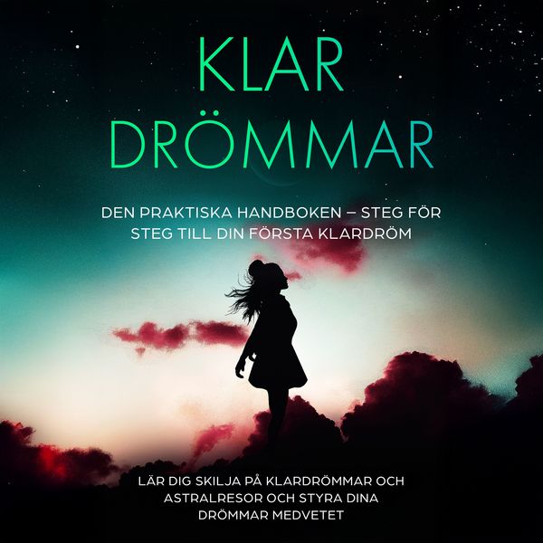 Produktbild: Klar&shy;dr&ouml;mmar: Den Praktiska Handboken &ndash; Steg f&ouml;r Steg till din F&ouml;rsta Klardr&ouml;m | L&auml;r dig skilja p&aring; klardr&ouml;mmar och astralresor och styra dina dr&ouml;mmar medvetet