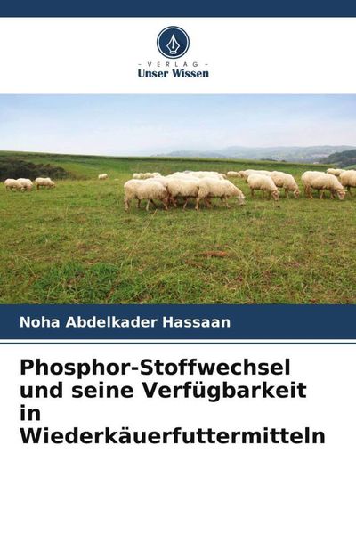Produktbild: Phosphor-Stoffwechsel und seine Verf&uuml;gbarkeit in Wiederk&auml;uerfuttermitteln