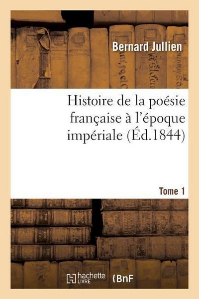 Produktbild: Histoire de la po&eacute;sie fran&ccedil;aise &agrave; l'&eacute;poque imp&eacute;riale Tome 1