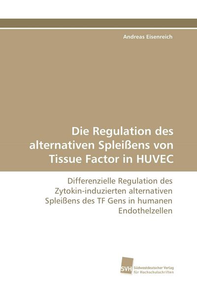 Produktbild: Die Regulation des alternativen Splei&szlig;ens von Tissue Factor in HUVEC