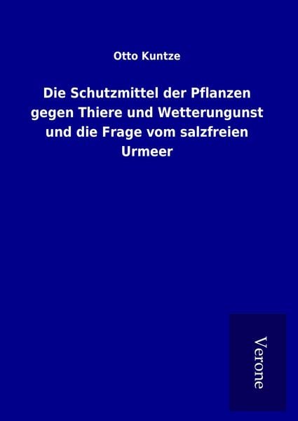 Produktbild: Die Schutzmittel der Pflanzen gegen Thiere und Wetterungunst und die Frage vom salzfreien Urmeer