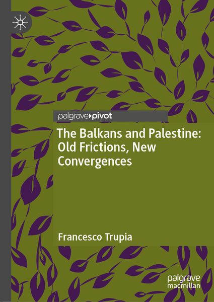 Produktbild: The Balkans and Palestine: Old Frictions, New Convergences