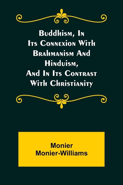 Produktbild: Buddhism, in Its Connexion with Brahmanism and Hinduism, and in Its Contrast with Christianity