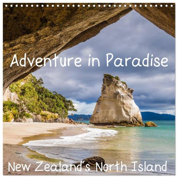 Adventure in Paradise - New Zealand's North Island (Wall Calendar 2025 12 × 12 Inch) CALVENDO 12 Month Wall Calendar