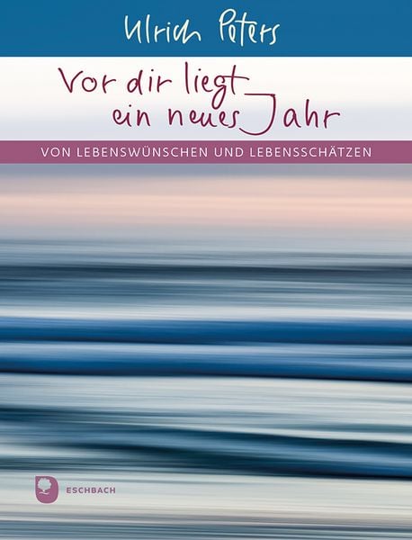 Vor dir liegt ein neues Jahr, Taschenbuch von Ulrich Peters, Verlag am Eschbach, 9783987002045