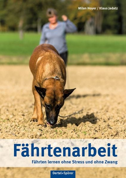 Fährtenarbeit, Gebundene Ausgabe von Klaus Jadatz,Milan Hoyer, Oertel u. Spörer, 978-3-88627-866-4