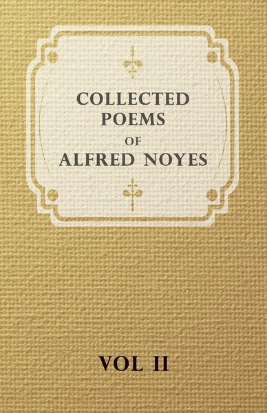 Produktbild: Collected Poems of Alfred Noyes - Vol. II - Drake, the Enchanted Island, New Poems
