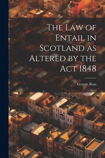 Produktbild: The Law of Entail in Scotland as Altered by the Act 1848